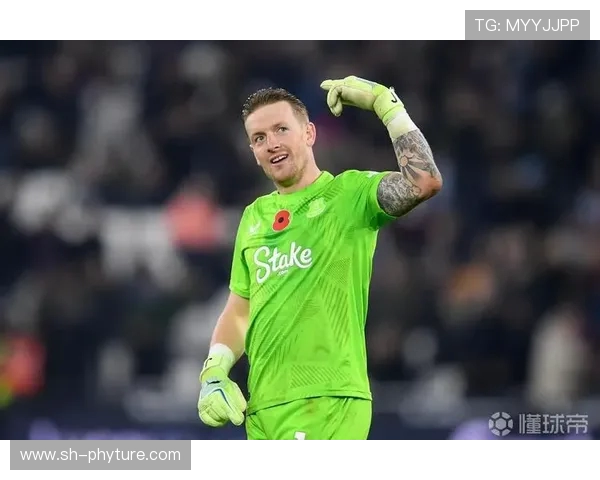 英媒称埃弗顿计划与皮克福德续约两年 球员愿意继续效力球队